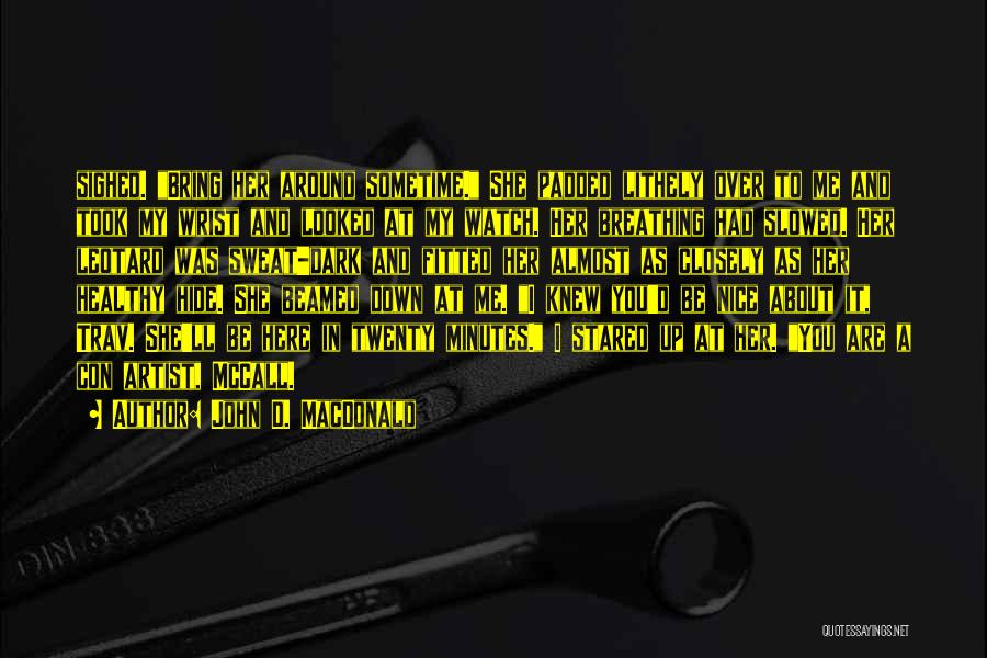 John D. MacDonald Quotes: Sighed. Bring Her Around Sometime. She Padded Lithely Over To Me And Took My Wrist And Looked At My Watch.