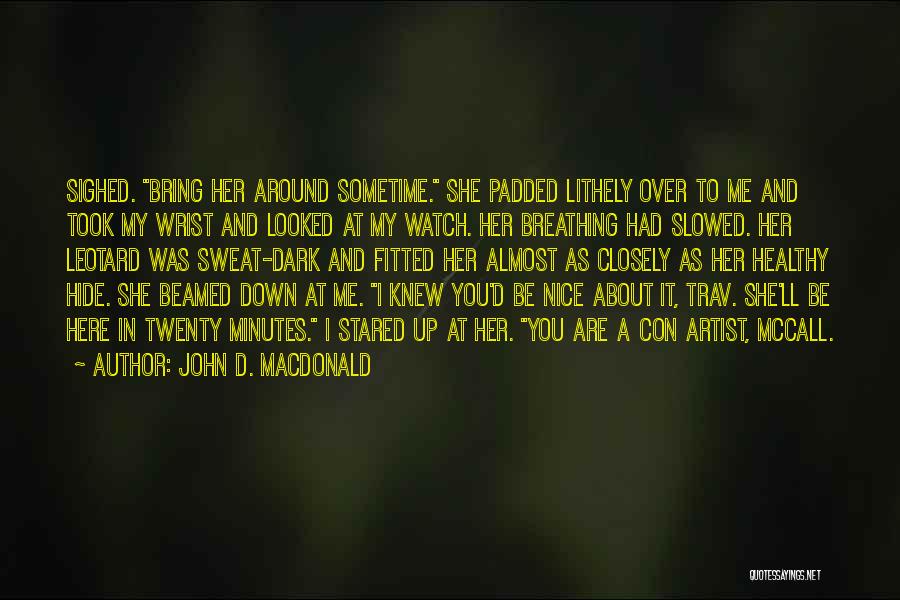 John D. MacDonald Quotes: Sighed. Bring Her Around Sometime. She Padded Lithely Over To Me And Took My Wrist And Looked At My Watch.