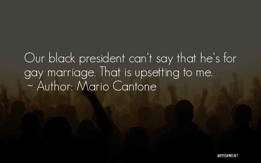 Mario Cantone Quotes: Our Black President Can't Say That He's For Gay Marriage. That Is Upsetting To Me.