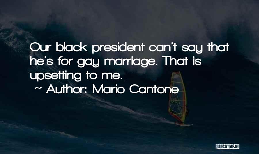 Mario Cantone Quotes: Our Black President Can't Say That He's For Gay Marriage. That Is Upsetting To Me.