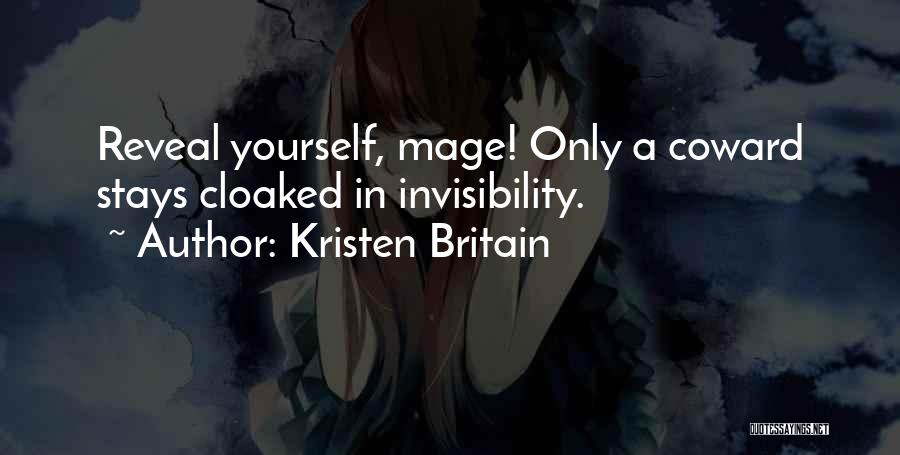 Kristen Britain Quotes: Reveal Yourself, Mage! Only A Coward Stays Cloaked In Invisibility.