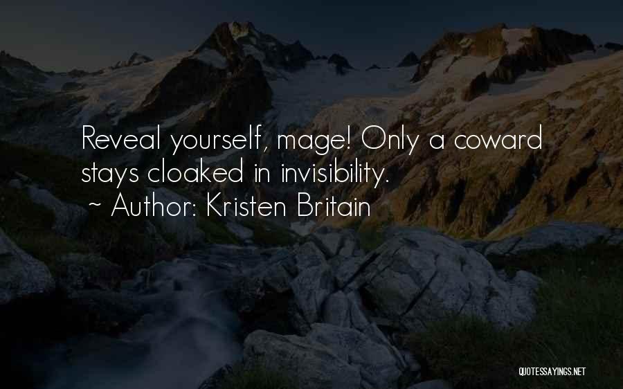 Kristen Britain Quotes: Reveal Yourself, Mage! Only A Coward Stays Cloaked In Invisibility.