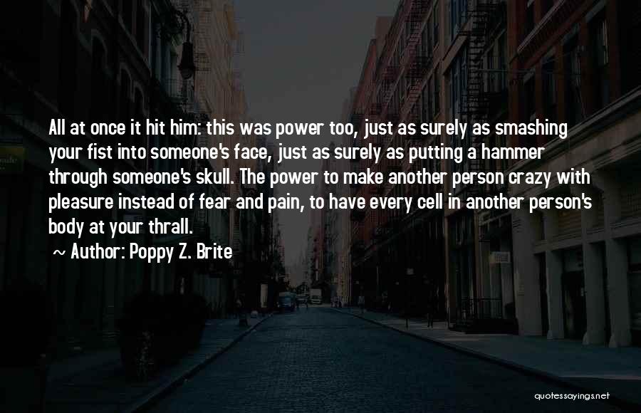 Poppy Z. Brite Quotes: All At Once It Hit Him: This Was Power Too, Just As Surely As Smashing Your Fist Into Someone's Face,