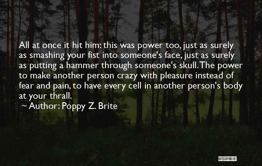 Poppy Z. Brite Quotes: All At Once It Hit Him: This Was Power Too, Just As Surely As Smashing Your Fist Into Someone's Face,