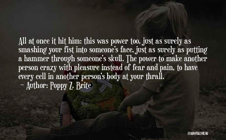 Poppy Z. Brite Quotes: All At Once It Hit Him: This Was Power Too, Just As Surely As Smashing Your Fist Into Someone's Face,