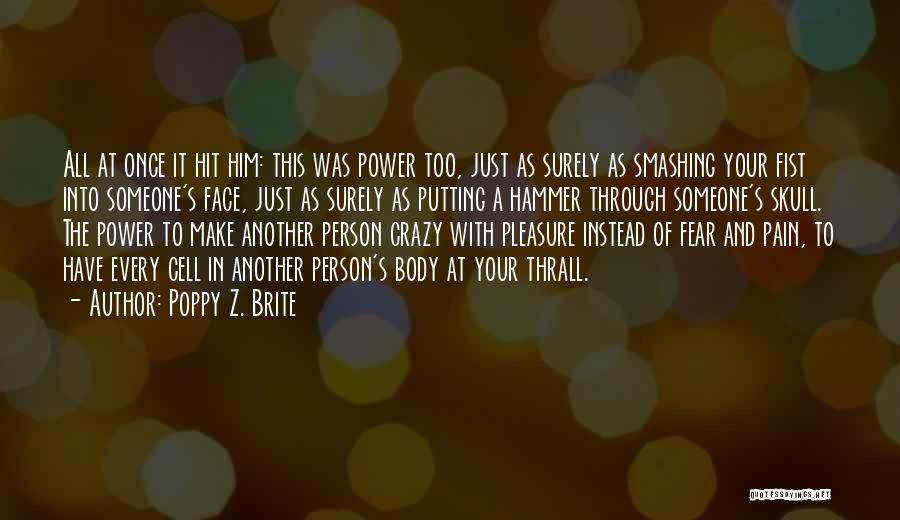 Poppy Z. Brite Quotes: All At Once It Hit Him: This Was Power Too, Just As Surely As Smashing Your Fist Into Someone's Face,