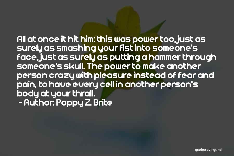 Poppy Z. Brite Quotes: All At Once It Hit Him: This Was Power Too, Just As Surely As Smashing Your Fist Into Someone's Face,