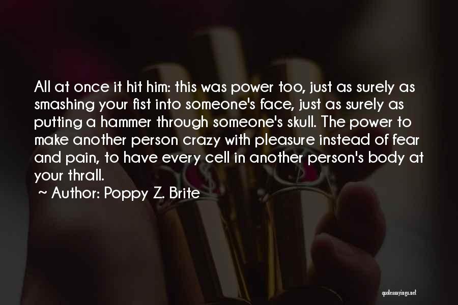 Poppy Z. Brite Quotes: All At Once It Hit Him: This Was Power Too, Just As Surely As Smashing Your Fist Into Someone's Face,