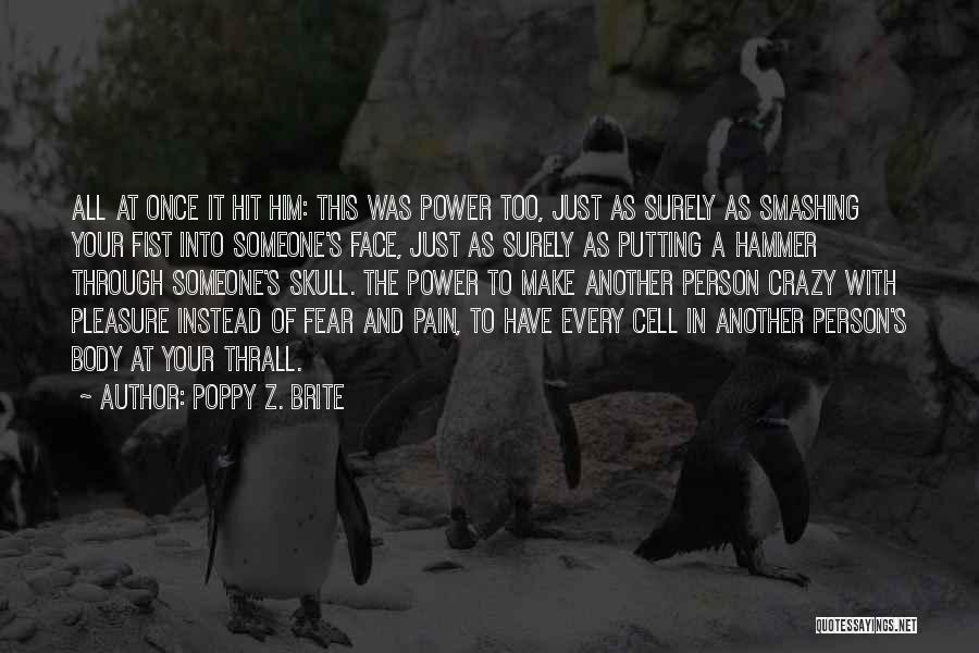 Poppy Z. Brite Quotes: All At Once It Hit Him: This Was Power Too, Just As Surely As Smashing Your Fist Into Someone's Face,