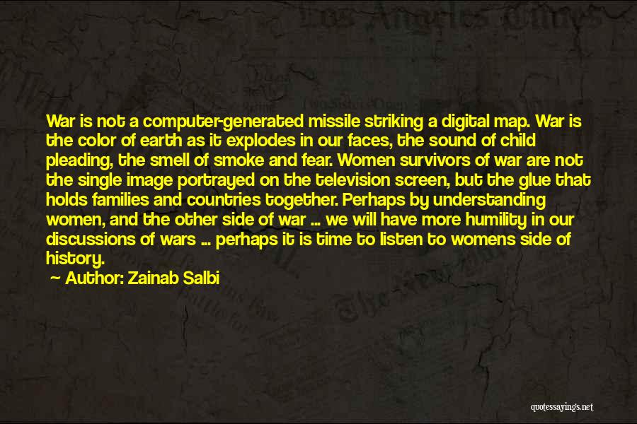 Zainab Salbi Quotes: War Is Not A Computer-generated Missile Striking A Digital Map. War Is The Color Of Earth As It Explodes In