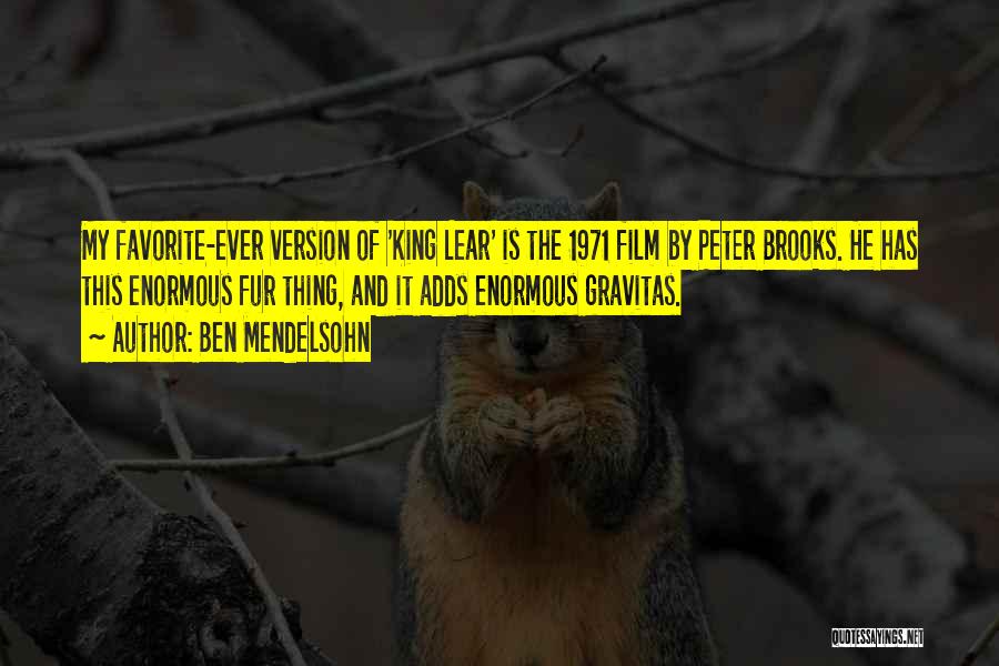 Ben Mendelsohn Quotes: My Favorite-ever Version Of 'king Lear' Is The 1971 Film By Peter Brooks. He Has This Enormous Fur Thing, And