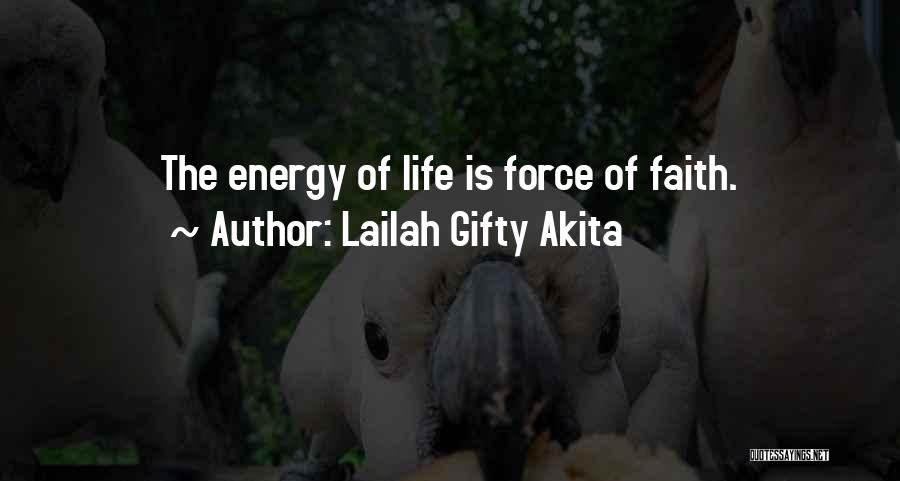 Lailah Gifty Akita Quotes: The Energy Of Life Is Force Of Faith.