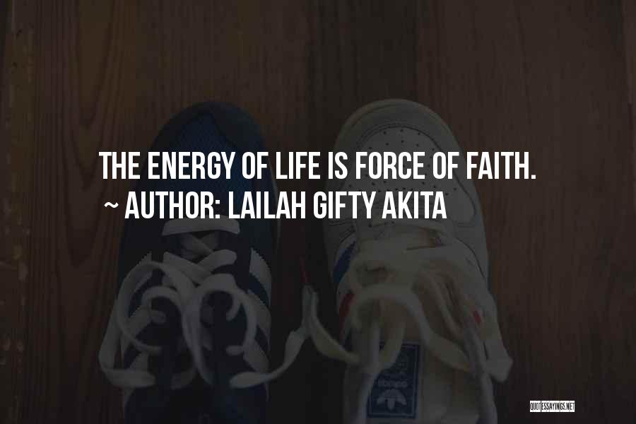 Lailah Gifty Akita Quotes: The Energy Of Life Is Force Of Faith.