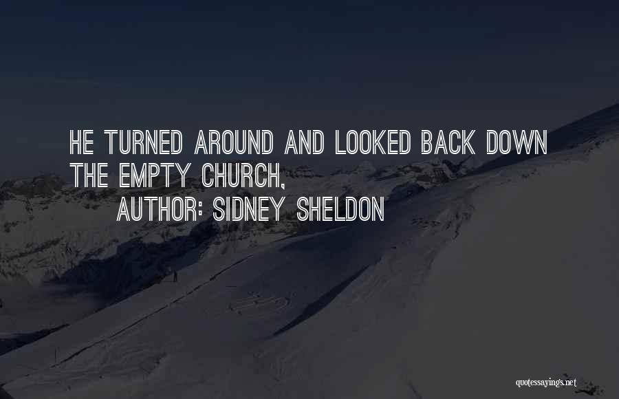 Sidney Sheldon Quotes: He Turned Around And Looked Back Down The Empty Church,