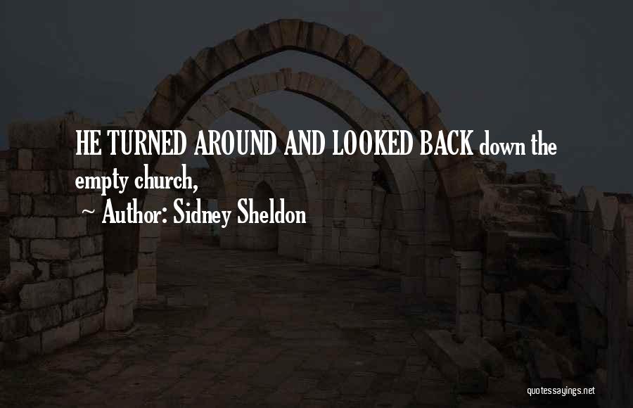 Sidney Sheldon Quotes: He Turned Around And Looked Back Down The Empty Church,