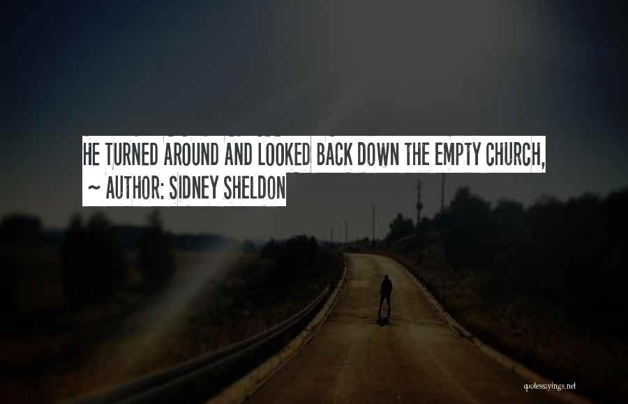 Sidney Sheldon Quotes: He Turned Around And Looked Back Down The Empty Church,