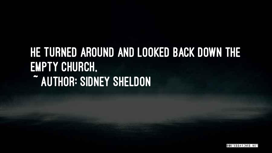 Sidney Sheldon Quotes: He Turned Around And Looked Back Down The Empty Church,