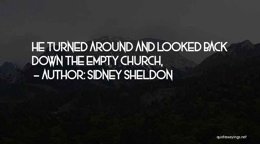 Sidney Sheldon Quotes: He Turned Around And Looked Back Down The Empty Church,