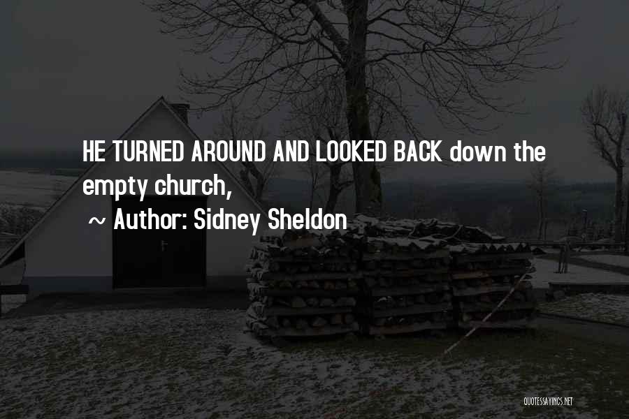 Sidney Sheldon Quotes: He Turned Around And Looked Back Down The Empty Church,