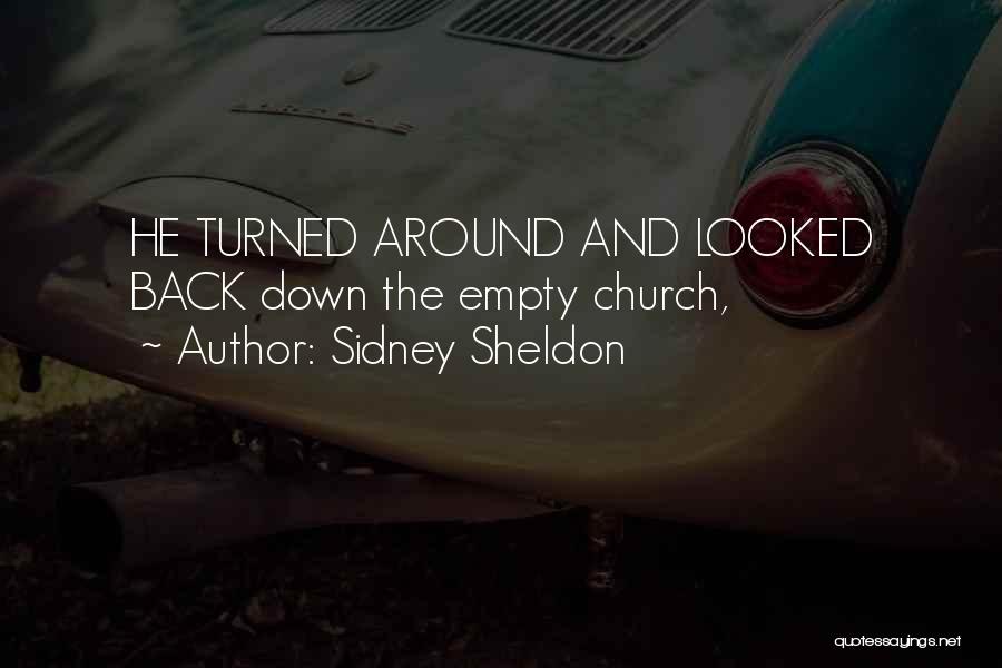 Sidney Sheldon Quotes: He Turned Around And Looked Back Down The Empty Church,