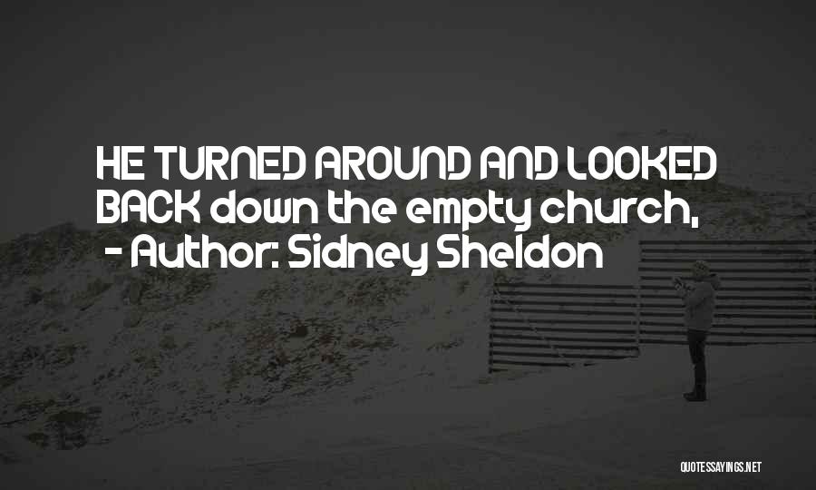 Sidney Sheldon Quotes: He Turned Around And Looked Back Down The Empty Church,