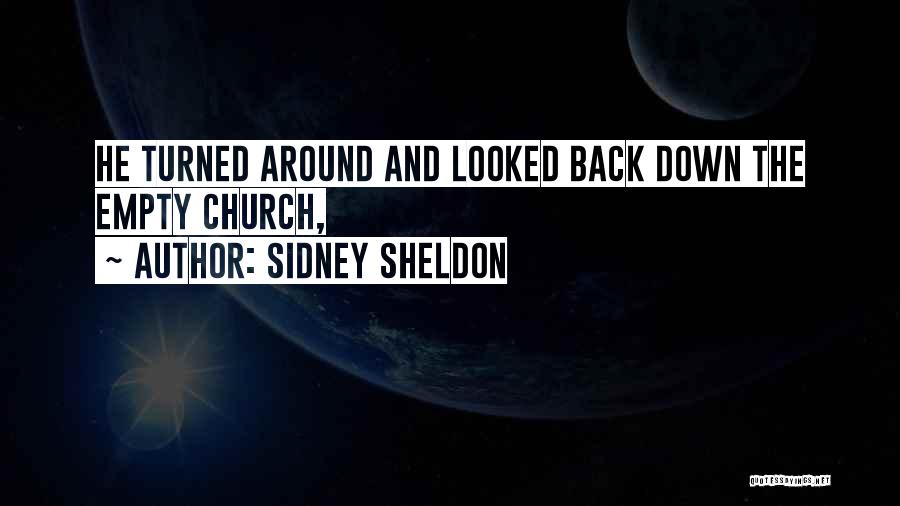 Sidney Sheldon Quotes: He Turned Around And Looked Back Down The Empty Church,