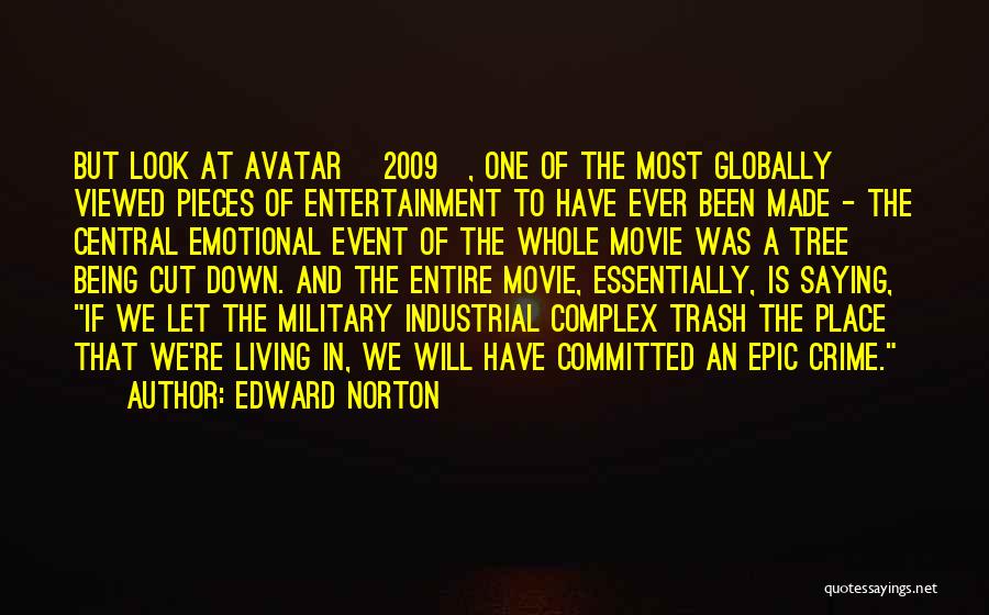 Edward Norton Quotes: But Look At Avatar [2009], One Of The Most Globally Viewed Pieces Of Entertainment To Have Ever Been Made -