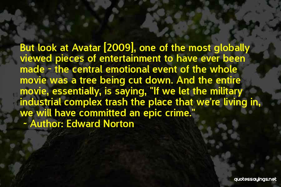 Edward Norton Quotes: But Look At Avatar [2009], One Of The Most Globally Viewed Pieces Of Entertainment To Have Ever Been Made -