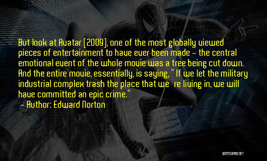 Edward Norton Quotes: But Look At Avatar [2009], One Of The Most Globally Viewed Pieces Of Entertainment To Have Ever Been Made -