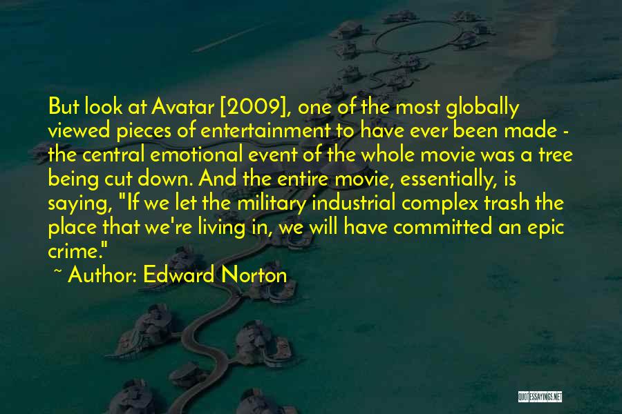 Edward Norton Quotes: But Look At Avatar [2009], One Of The Most Globally Viewed Pieces Of Entertainment To Have Ever Been Made -