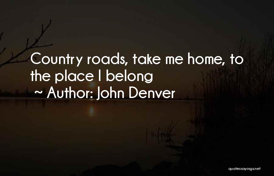 John Denver Quotes: Country Roads, Take Me Home, To The Place I Belong