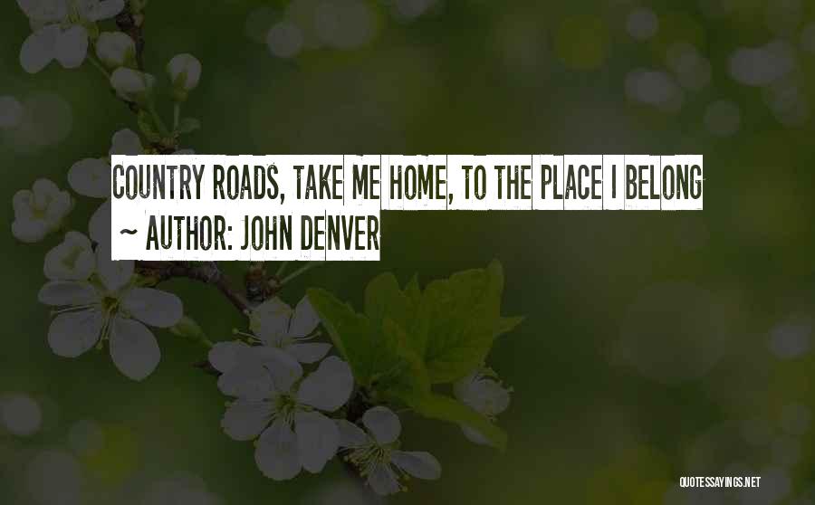 John Denver Quotes: Country Roads, Take Me Home, To The Place I Belong