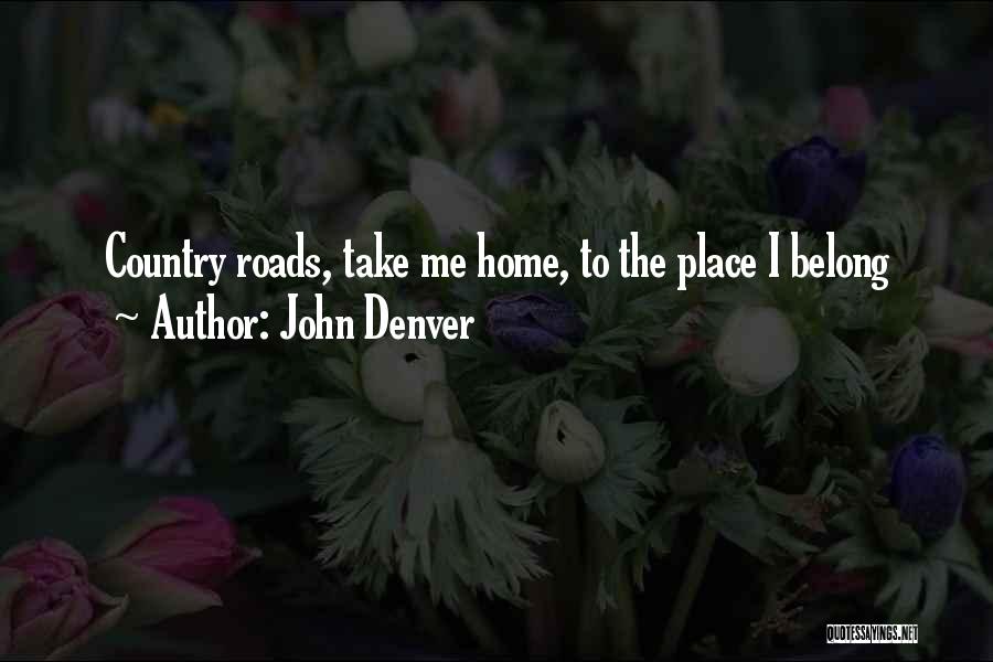 John Denver Quotes: Country Roads, Take Me Home, To The Place I Belong
