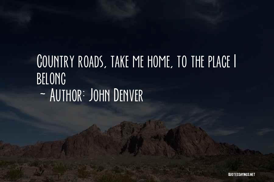 John Denver Quotes: Country Roads, Take Me Home, To The Place I Belong