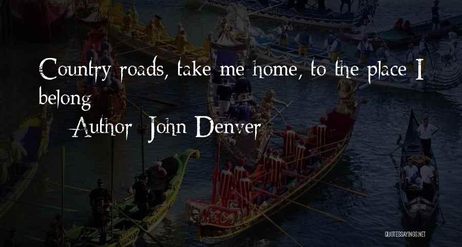 John Denver Quotes: Country Roads, Take Me Home, To The Place I Belong