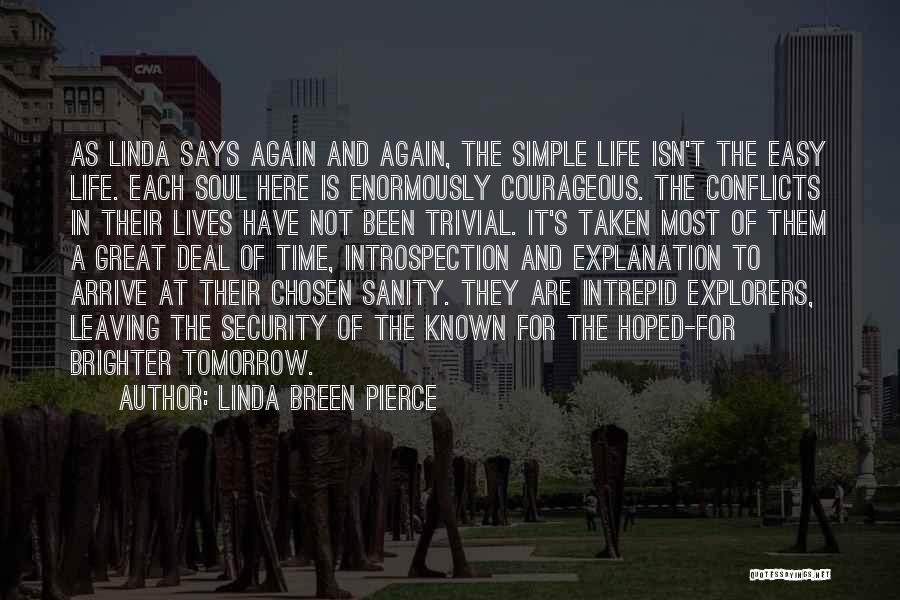 Linda Breen Pierce Quotes: As Linda Says Again And Again, The Simple Life Isn't The Easy Life. Each Soul Here Is Enormously Courageous. The