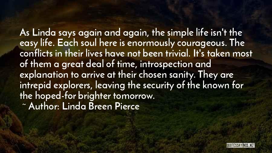 Linda Breen Pierce Quotes: As Linda Says Again And Again, The Simple Life Isn't The Easy Life. Each Soul Here Is Enormously Courageous. The