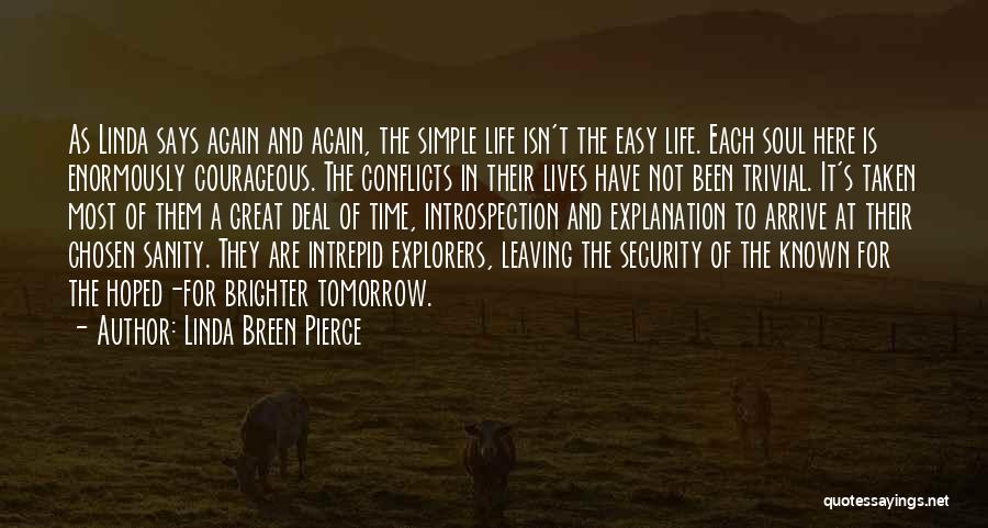 Linda Breen Pierce Quotes: As Linda Says Again And Again, The Simple Life Isn't The Easy Life. Each Soul Here Is Enormously Courageous. The