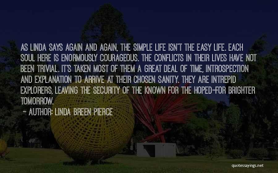 Linda Breen Pierce Quotes: As Linda Says Again And Again, The Simple Life Isn't The Easy Life. Each Soul Here Is Enormously Courageous. The