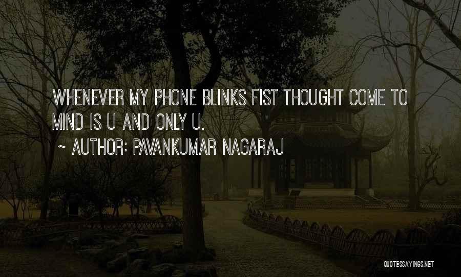 Pavankumar Nagaraj Quotes: Whenever My Phone Blinks Fist Thought Come To Mind Is U And Only U.