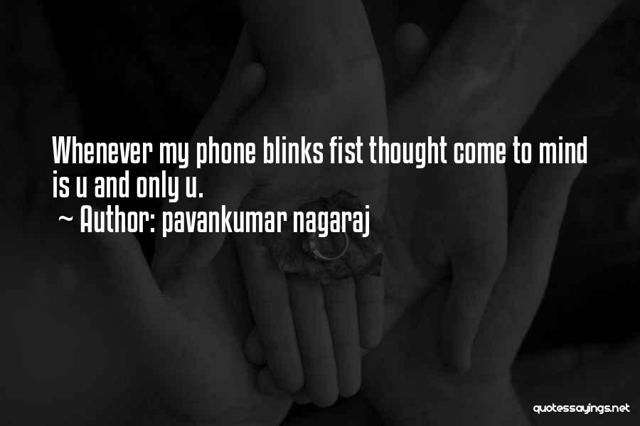 Pavankumar Nagaraj Quotes: Whenever My Phone Blinks Fist Thought Come To Mind Is U And Only U.