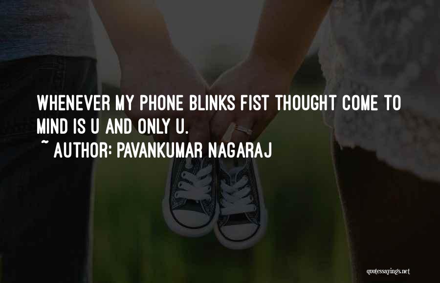 Pavankumar Nagaraj Quotes: Whenever My Phone Blinks Fist Thought Come To Mind Is U And Only U.