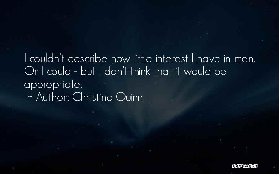 Christine Quinn Quotes: I Couldn't Describe How Little Interest I Have In Men. Or I Could - But I Don't Think That It