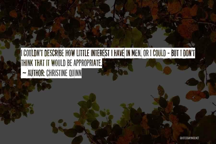 Christine Quinn Quotes: I Couldn't Describe How Little Interest I Have In Men. Or I Could - But I Don't Think That It