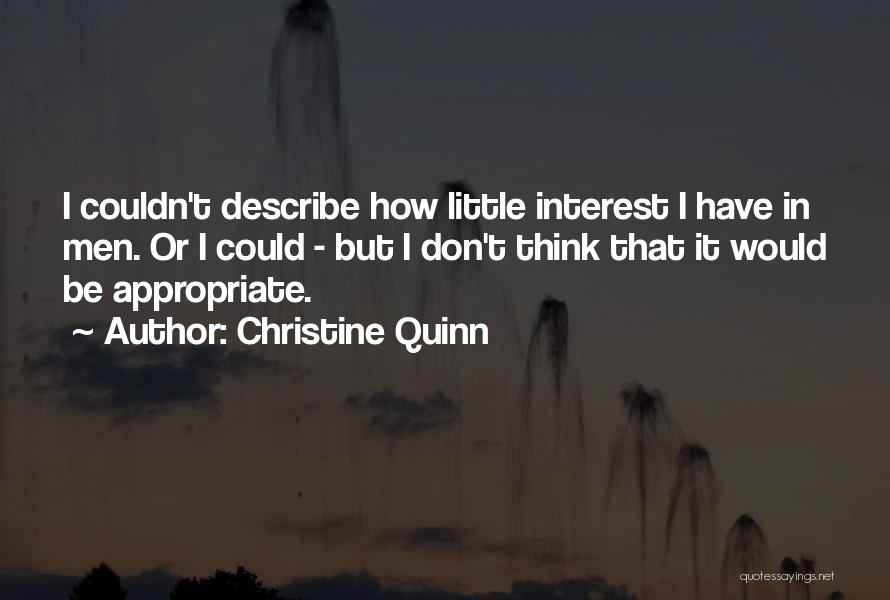 Christine Quinn Quotes: I Couldn't Describe How Little Interest I Have In Men. Or I Could - But I Don't Think That It