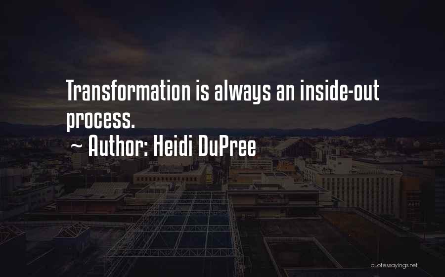 Heidi DuPree Quotes: Transformation Is Always An Inside-out Process.