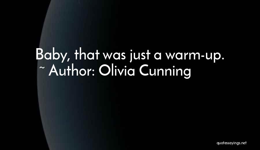 Olivia Cunning Quotes: Baby, That Was Just A Warm-up.