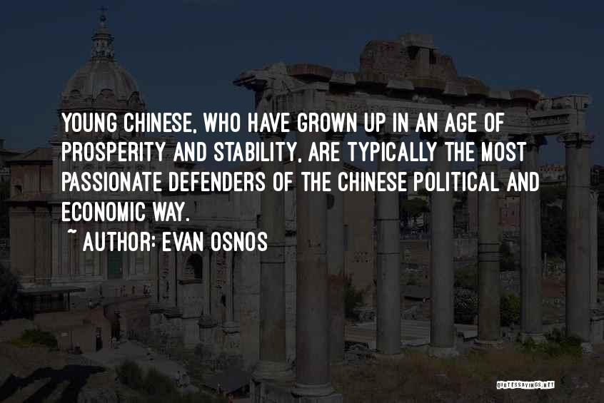 Evan Osnos Quotes: Young Chinese, Who Have Grown Up In An Age Of Prosperity And Stability, Are Typically The Most Passionate Defenders Of