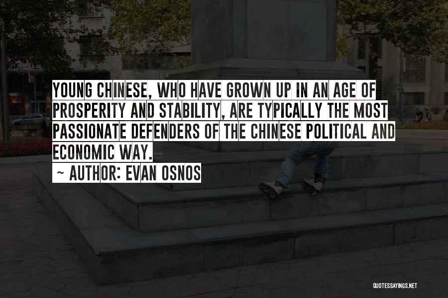 Evan Osnos Quotes: Young Chinese, Who Have Grown Up In An Age Of Prosperity And Stability, Are Typically The Most Passionate Defenders Of