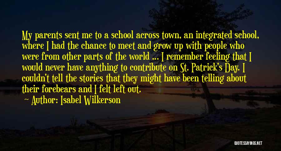 Isabel Wilkerson Quotes: My Parents Sent Me To A School Across Town, An Integrated School, Where I Had The Chance To Meet And